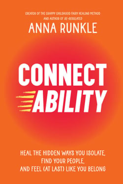 Connectability - Heal the Hidden Ways You Isolate, Find Your People, and Feel (At Last) Like You Belong