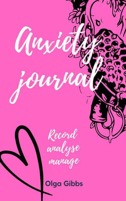 Anxiety Journal: A practical tool to managing stress, understanding anxiety and its triggers.