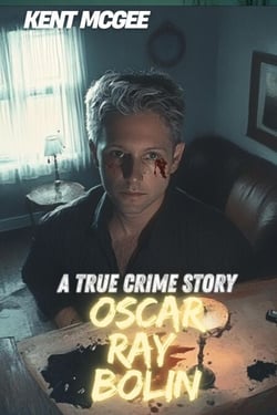 Oscar Ray Bolin : A True Crime Story