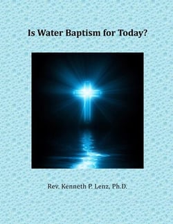 Is Water Baptism for Today? - Books by Kenneth P. Lenz