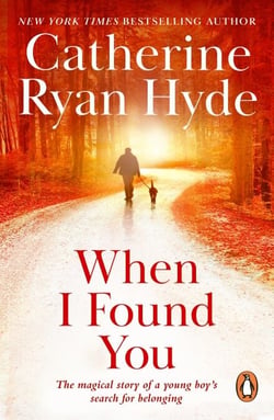 When I Found You - a wonderful novel that is both heart-breaking and heart-warming from Richard &amp; Judy bestseller Catherine Ryan Hyde