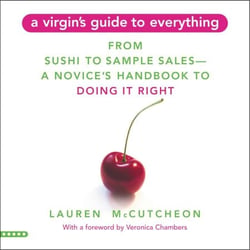 A Virgin's Guide to Everything - From Sushi to Sample Sales--A Novice's Handbook to Doing It Right