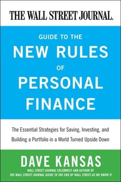 The Wall Street Journal Guide to the New Rules of Personal Finance - Essential Strategies for Saving, Investing, and Building a Portfolio in a World Turned Upside Down