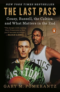 The Last Pass - Cousy, Russell, the Celtics, and What Matters in the End