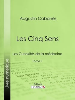Les Cinq Sens - Les Curiosités de la médecine - Tome II
