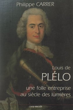 Louis de Plélo : une folle entreprise au siècle des Lumières - Essai de psychohistoire