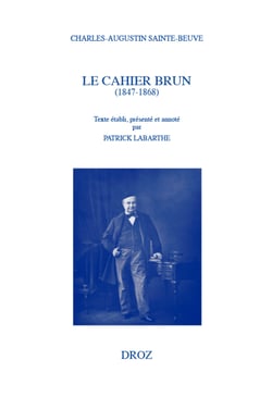 Le Cahier brun (1847-1868) - Augmenté de notes intercalées dans le deuxième cahier (1867-1868) Troisième cahier (1869)