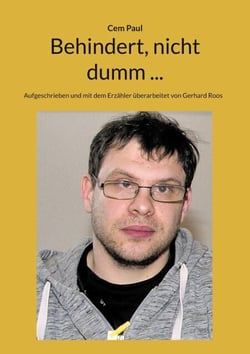 Behindert, nicht dumm ... - Aufgeschrieben und mit dem Erzähler überarbeitet von erhard Roos