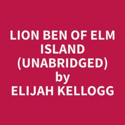 Lion Ben of Elm Island (Unabridged)