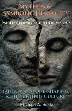 Mythos &amp; Symbolic Humanity: Paired Literary–Scientific Visions — Language, Stone-Shaping, and the Birth of Culture