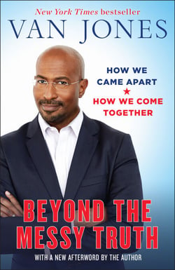 Beyond the Messy Truth - How We Came Apart, How We Come Together