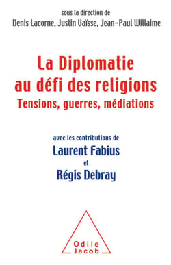 La Diplomatie au défi des religions - Tensions, guerres, médiations