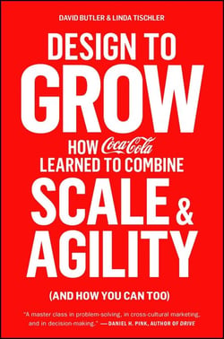 Design to Grow - How Coca-Cola Learned to Combine Scale and Agility (and How You Can Too)