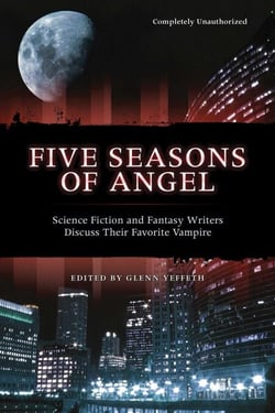 Five Seasons Of Angel - Science Fiction and Fantasy Writers Discuss Their Favorite Vampire