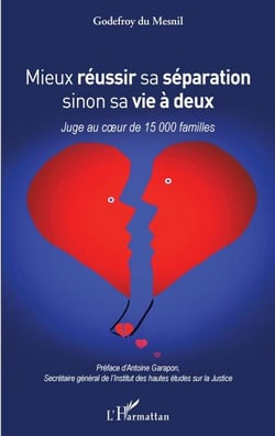 Mieux réussir sa séparation sinon sa vie à deux - Juge au coeur de 15 000 familles