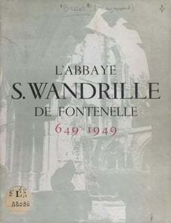 L'abbaye S. Wandrille de Fontenelle - 649-1949