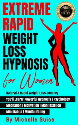 Extreme Rapid Weight Loss Hypnosis for Women: Natural &amp; Rapid Weight Loss Journey. You'll Learn: Powerful Hypnosis • Psychology • Meditation • Motivation • Manifestation • Mini Habits • Mindful Eating