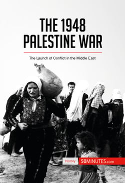 The 1948 Palestine War - The Launch of Conflict in the Middle East