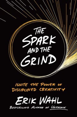 The Spark and the Grind - Ignite the Power of Disciplined Creativity