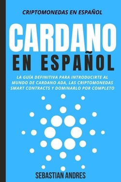 Cardano en Español: La Guía Definitiva Para Introducirte Al Mundo de Cardano ADA, Las Criptomonedas Smart Contracts Y Dominarlo Por Completo - Criptomonedas en Español, #4