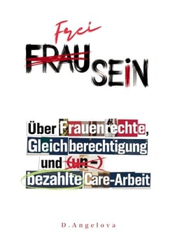 Frau Sein / Frei Sein - Über Frauenrechte, Gleichberechtigung und (un-)bezahlte Care-Arbeit