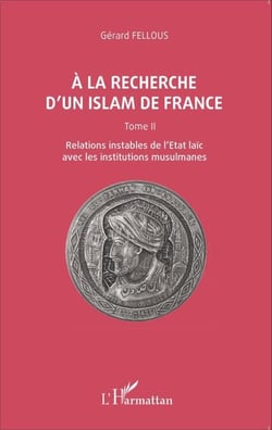 A la recherche d'un islam de France - Tome II, Relations instables de l'Etat laïc avec les institutions musulmanes
