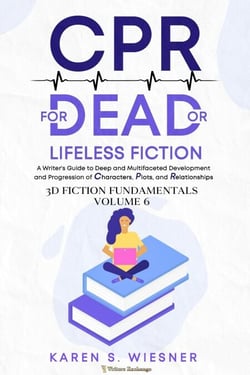 CPR for Dead or Lifeless Fiction: A Writer's Guide to Deep and Multifaceted Development and Progression of Characters, Plots, and Relationships - 3D Fiction Fundamentals, #6