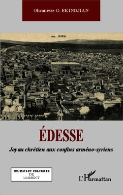 Edesse - Joyau chrétien aux confins arméno-syriens