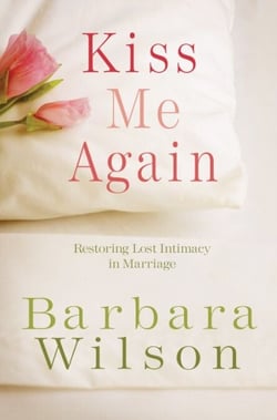 Kiss Me Again - Restoring Lost Intimacy in Marriage