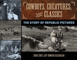 Cowboys, Creatures, and Classics - The Story of Republic Pictures