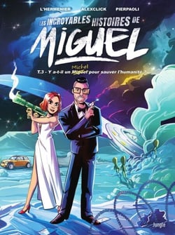 Les incroyables histoires de Miguel - Tome 3 - Y a-t-il un Miguel pour sauver l'humanité ?