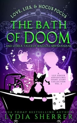 Love, Lies, and Hocus Pocus The Bath of Doom and Other Tales of Magical Shenanigans - A Lily Singer Adventures Short Story Collection, #2