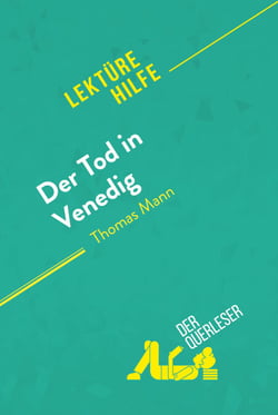 Der Tod in Venedig von Thomas Mann (Lektürehilfe) - Detaillierte Zusammenfassung, Personenanalyse und Interpretation