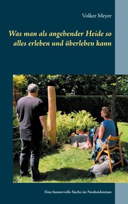 Was man als angehender Heide so alles erleben und überleben kann - Eine humorvolle Suche im Neuheidentum