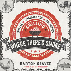 Where There's Smoke - Simple, Sustainable, Delicious Grilling