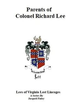 Parents of Colonel Richard Lee - Lees of Virginia Lost Lineages a Series by Jacqueli Finley, #1