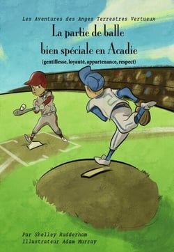 La partie de balle bien spéciale, en Acadie (MOM'S CHOICE AWARDS, En l'honneur de l'excellence) - Les aventures des anges terrestres vertueux, #1