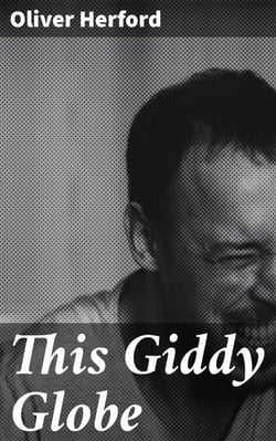 This Giddy Globe - A Playful Expedition Through Witty Verses and Charming Illustrations