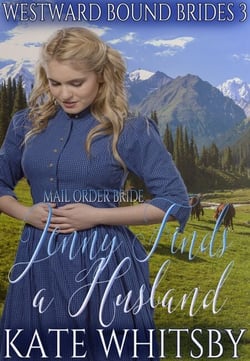 Mail Order Bride - Jenny Finds a Husband - Westward Bound Brides, #3