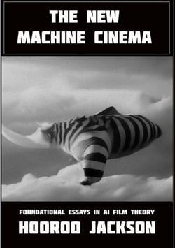 The New Machine Cinema: Foundational Essays in AI Film Theory