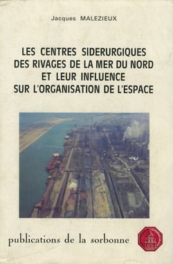 Les centres sidérurgiques des rivages de la mer du Nord et leur influence sur l’organisation de l’espace - Brême - Ijmuiden - Gand - Dunkerque