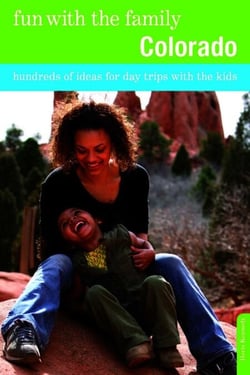 Fun with the Family Colorado - Hundreds of Ideas for Day Trips with the Kids