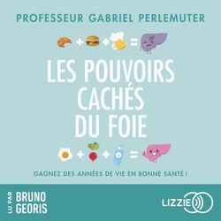 Les pouvoirs cachés du foie - Gagnez des années de vie en bonne santé !