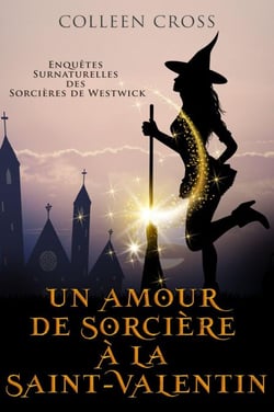 Un amour de sorcière à la Saint-Valentin : Une Petite Enquête des Sorcières de Westwick - Les Petites Enquêtes Surnaturelles des Sorcières de Westwick, #6