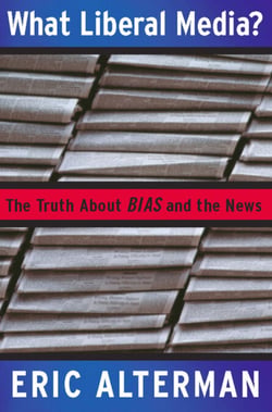 What Liberal Media? - The Truth about Bias and the News
