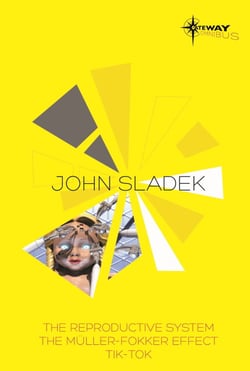 John Sladek SF Gateway Omnibus - The Reproductive System, The Muller-Fokker Effect, Tik-Tok