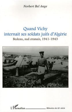 Quand Vichy internait ses soldats juifs d'Algérie - Bedeau, sud oranais, 1941-1943