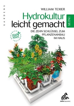 Hydrokultur leicht gemacht - Mini Edition - Die zehn goldenen Regeln des Indoor-Gardening