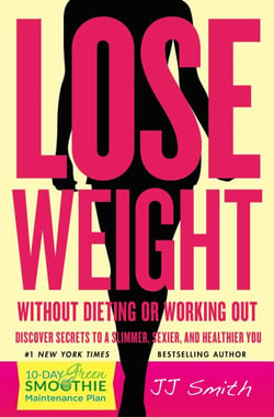 Lose Weight Without Dieting or Working Out - Discover Secrets to a Slimmer, Sexier, and Healthier You