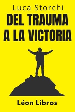 Del Trauma A La Victoria - Un Viaje De Superación - Colección Vida Equilibrada, #29